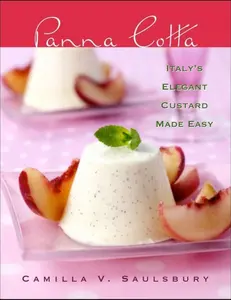 USED-Panna Cotta: Italy's Elegant Custard Made Easy by Saulsbury, Camilla V. (Hardcover)