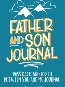 Father and Son Journal: Pass Back and Forth Between You and Me Journal