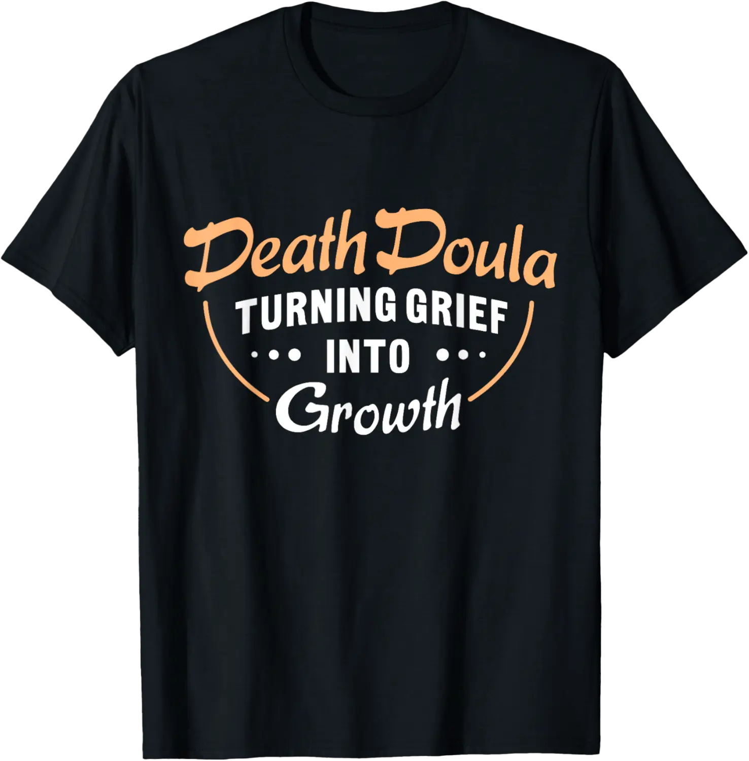 Death Doula Turning Grief into Growth End Of Life Doula T-Shirt - Jessicajon Shop 52B0D3NPKYT1