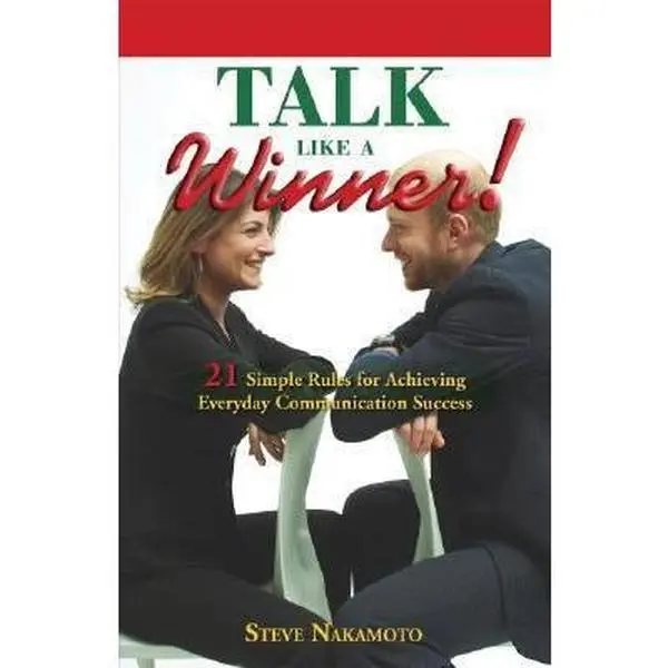 USED-Talk Like a Winner!: 21 Simple Rules for Achieving Everyday Communication Success by Nakamoto, Steve (Paperback)