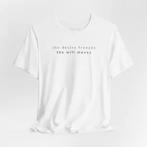 the desire freezes the will moves T-Shirt | Minimal Typographic Quote, Calm Intentional Design (Light Colors)