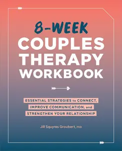 8-Week Couples Therapy Workbook: Essential Strategies to Connect, Improve Communication, and Strengthen Your Relationship Paperback – May 3, 2022