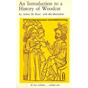 USED-An introduction to a history of woodcut,: With a detailed survey of work done in the fifteenth century by Arthur Mayger Hind (Paperback)