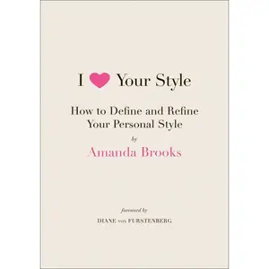 I Love Your Style: How to Define and Refine Your Personal Style by Amanda Brooks [Paperback Book]