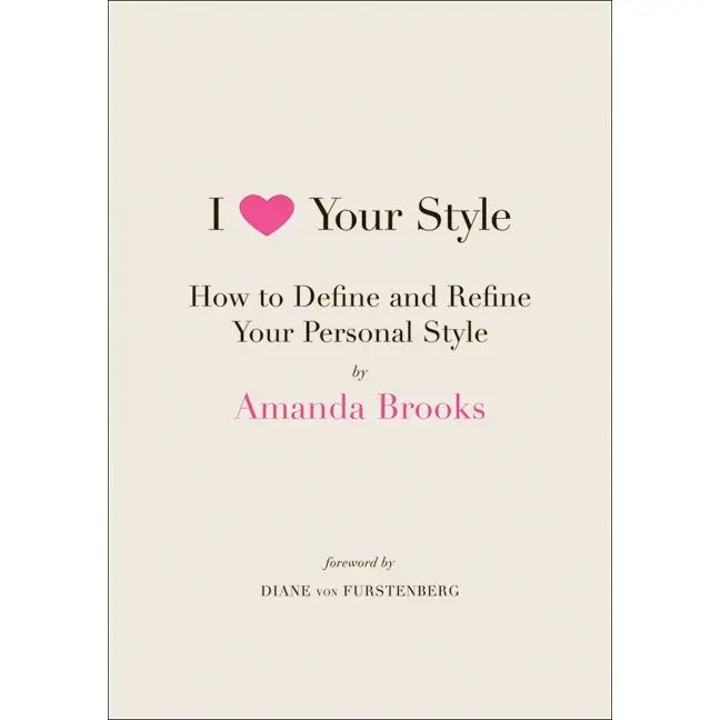 I Love Your Style: How to Define and Refine Your Personal Style by Amanda Brooks [Paperback Book]