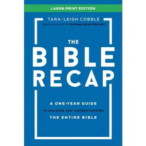 The Bible Recap Large Print Edition: A One-Year Guide to Reading and Understanding the Entire Bible -- Tara-Leigh Cobble, Hardcover