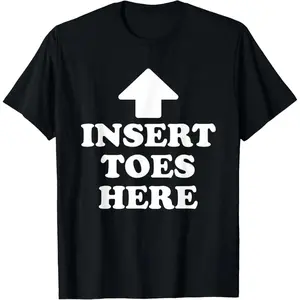 100% Cotton Insert Toes Here Funny for Men Women T-Shirt