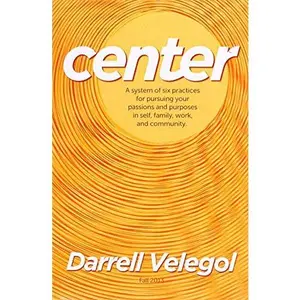 USED-CENTER: A system of 6 practices for taking charge of your passions and purposes in self, family, work, and community. by Dr. Darrell Velegol (Paperback)