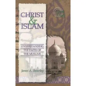 USED-Christ and Islam: Understanding the Faith of the Muslims by James A. Beverley (Paperback)