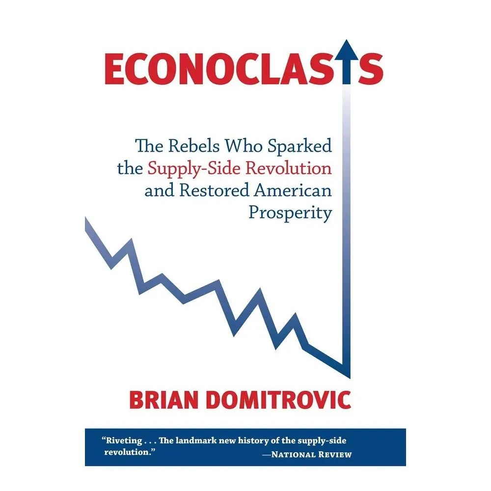 USED-Econoclasts: The Rebels Who Sparked the Supply-Side Revolution and Restored American Prosperity by Domitrovic, Brian (Paperback)