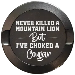 Never killed a Mountain Lyon But I've Choked a Cougar-My Tyn Co. Custom Aluminum ZYN Tyns for ZYN Pouches Waterproof and Airtight, 2 Compartments!