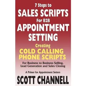 USED-7 STEPS to SALES SCRIPTS for B2B APPOINTMENT SETTING.: Creating Cold Calling Phone Scripts for Business to Business Selling, Lead Generation and Sales by Channell, Scott (Paperback)