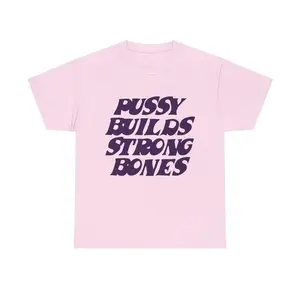 [SALE UP TO 30%] Pussy Builds Strong Bones T-Shirts - All Colors and Sizes Unisex Shirt Made Using 100% US Cotton, Design & Printed In The USA