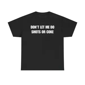 DON'T LET ME Unisex Heavy Cotton Tee - Shots - Funny Shirt - Alcohol - Bar - Gift for Men and Women