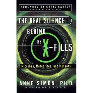 USED-The Real Science Behind the X-Files: Microbes, Meteorites, and Mutants by Simon, Anne (Paperback)