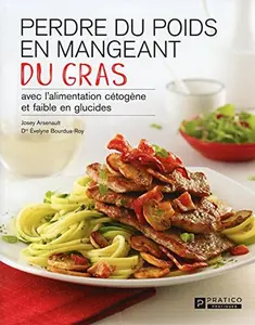 USED-Perdre du poids en mangeant du gras: avec l'alimentation cétogène et faible en glucides by Josey Arsenault (Paperback)