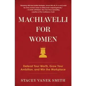 USED-Machiavelli for Women: Defend Your Worth, Grow Your Ambition, and Win the Workplace by Vanek Smith, Stacey (Paperback)