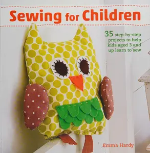 Sewing for Children 35 step-by-step projects to help kids aged 3 and up learn to sew