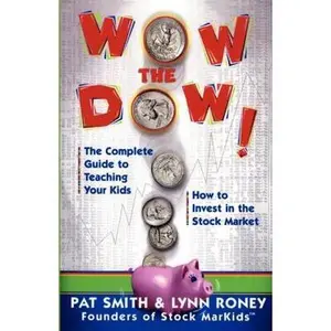 USED-Wow the Dow!: The Complete Guide to Teaching Your Kids How to Invest in the Stock Market by Smith, Pat (Paperback)