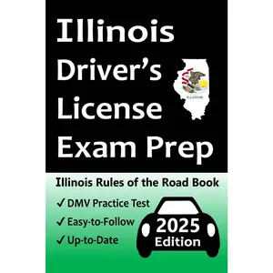 Illinois Driver’s License Exam Prep: Everything You Need to Pass → Practice Questions Based on the Latest Official DMV Manual, Road Signs, Traffic Laws, & Detailed Explanations of What to Expect!