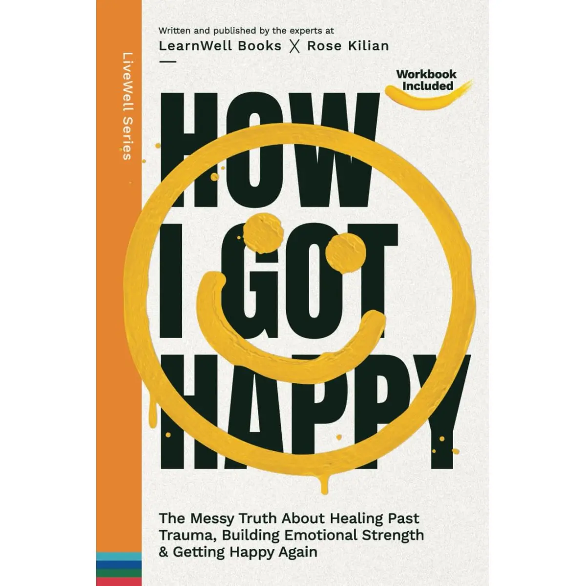 How I Got Happy: The Messy Truth About Healing Past Trauma, Building Emotional Strength & Getting Happy Again (LiveWell Series) Hardcover – October 31, 2023