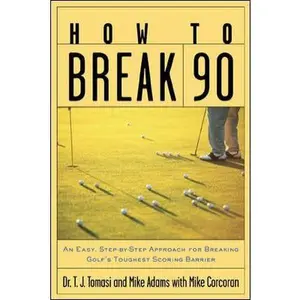 USED-How to Break 90 : An Easy, Step-by-Step Approach for Breaking Golf''s Toughest Scoring Barrier by T.J. Tomasi (Hardcover)
