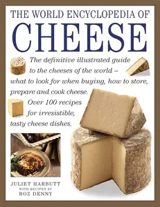 USED-The World Encyclopedia of Cheese: The Definitive Illustrated Guide to the Cheeses of the World - What to Look for When Buying, How to Store, Prepare a by Harbutt, Juliet (Paperback)
