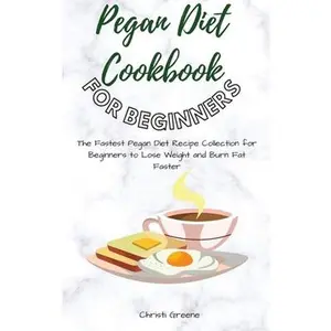 USED-Pegan Diet Cookbook for Beginners: The Fastest Pegan Diet Recipe Collection for Beginners to Lose Weight and Burn Fat Faster by Greene, Christi (Hardcover)