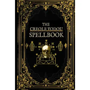 The Creole Vodou Spellbook: Voodoo / Hoodoo Spells from Haiti & New Orleans (New Orleans Voodoo)
