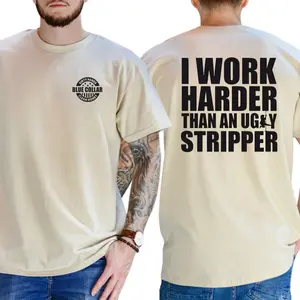 I Work Harder Than Ugly Stripper 2-Sides Graphics T-Shirt, Funny Blue Collar Graphics Shirt, Graphics Tee For Working, Men's Gifts, Casual Menswear, For Men