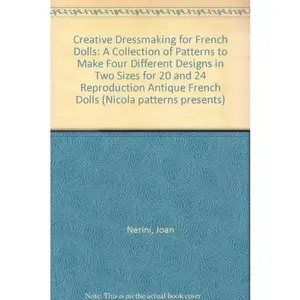 USED-Nicola patterns presents creative dressmaking for French dolls: A collection of patterns to make four different designs in two sizes for 20 and 24 reproduction antique French dolls by Joan Nerini (Paperback)