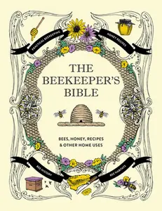 The Beekeeper's Bible: Bees, Honey, Recipes & Other Home Uses -- Richard a. Jones, Hardcover