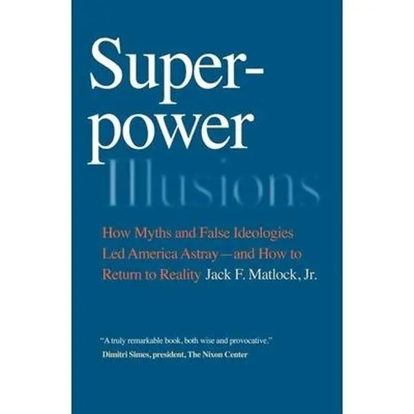 USED-Superpower Illusions: How Myths and False Ideologies Led America Astray--And How to Return to Reality by Matlock (Paperback)