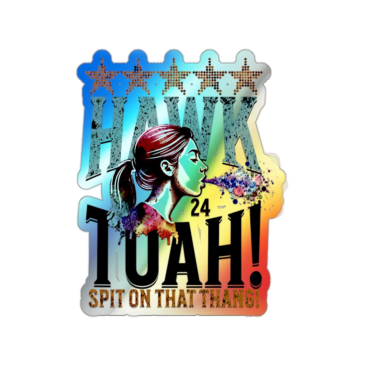 HAWK TUAH spit on that thang funny Holographic Die-cut Stickers