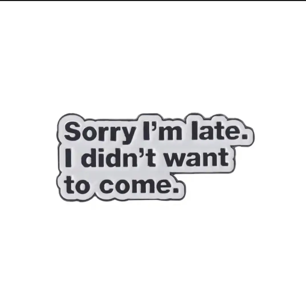 Funny “Sorry I’m late” enamel pin
