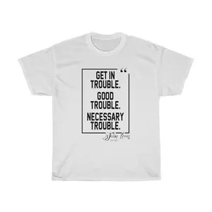 Get in Good Trouble. Necessary Trouble. John Lewis Unisex Cotton Tee