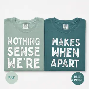 [100% Cotton] Nothing Makes Sense When We’re Apart T-Shirt, Matching Couple Tee Set, Cute Long Distance Relationship Shirt, Nothing Makes Sense Quote Graphic Tee, Anniversary Valentine Gift For Couples