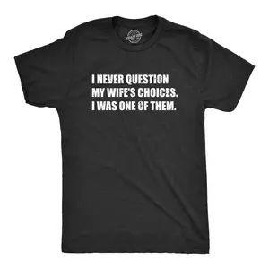 Mens Funny T Shirts I Never Question My Wifes Choices I Was One of them Sarcastic Graphic Novelty Tee for Men Mens Funny T Shirts Cool Vintage Fashion T-Shirt Gift Classic Menswear  Apparel for Men Funny Black -