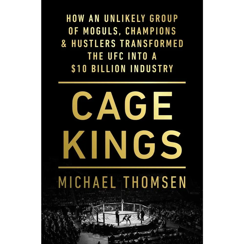 USED-Cage Kings: How an Unlikely Group of Moguls, Champions & Hustlers Transformed the Ufc Into a $10 Billion Industry by Thomsen, Michael (Hardcover)