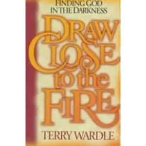 USED-Draw Close to the Fire: Finding God in the Darkness by Terry Wardle (Paperback)