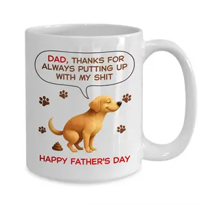Dog Coffee Mug, Thanks For Always Putting Up With My Shit, Dog Dad Mug, Gift For Dad Daddy, Father's Day Gift, Pet Parent Gift