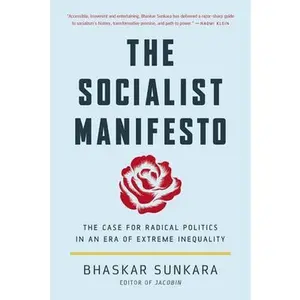 The Socialist Manifesto: The Case for Radical Politics in an Era of Extreme Inequality -- Bhaskar Sunkara - Paperback