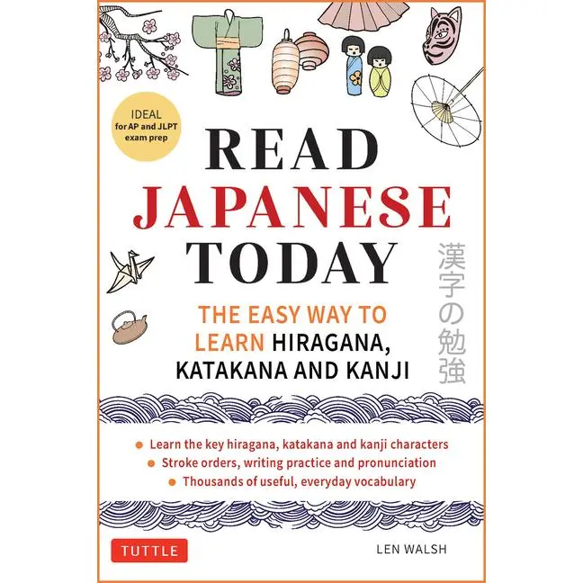 Read Japanese Today: The Easy Way to Learn Hiragana, Katakana and Kanji -- Len Walsh - Paperback