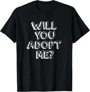 100%cotton Will You Adopt Me - Sweet Surprise Adoption T-Shirt