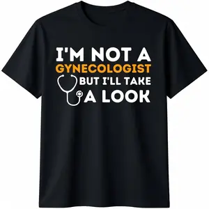 I'm Not A Gynecologist But I'll Take A Look - Adult Humor T-Shirt Man Menswear