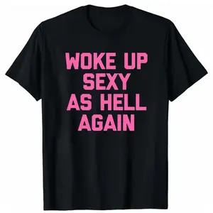 Woke Up Sexy As Hell Again T-Shirt Funny Saying Sarcastic T-Shirt, water-washed round-neck casual summer T-shirt