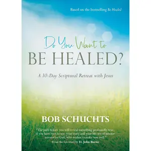 Do You Want to Be Healed?: A 10-Day Scriptural Retreat with Jesus