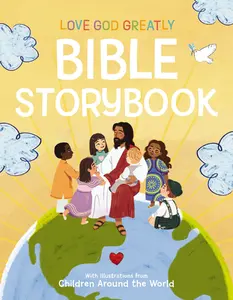 Love God Greatly Bible Storybook: With Illustrations from Children Around the World by Love God Greatly||Angie Alape Pérez [Hardback Book]