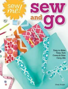 USED-Sew Me! Sew and Go: Easy-To-Make Totes, Tech Covers, and Other Carry-Alls by Knight, Choly (Paperback)