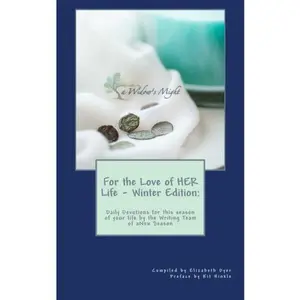 USED-For the Love of HER Life - Winter Edition:: Daily Devotions for this season of your life by the Writing Team of aNew Season Ministries by Elizabeth Dyer (Paperback)